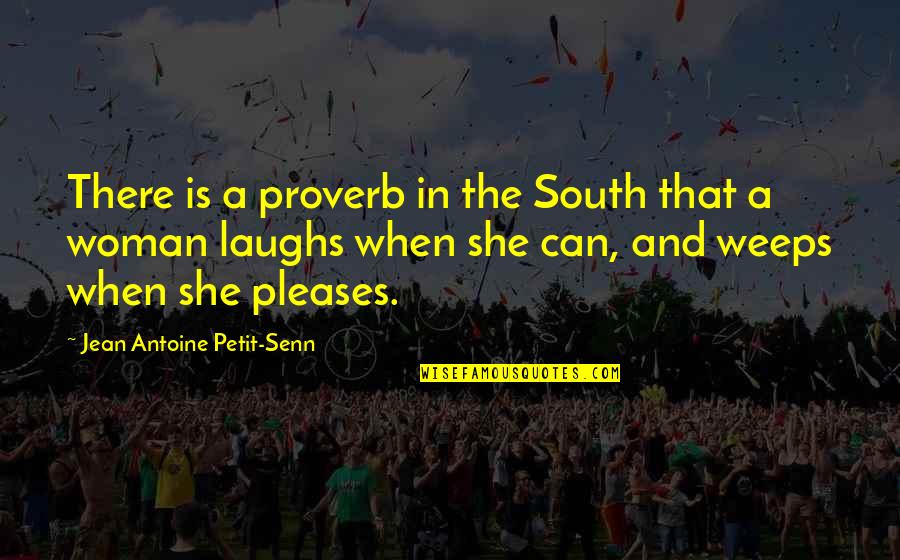 Jean Antoine Petit-senn Quotes By Jean Antoine Petit-Senn: There is a proverb in the South that