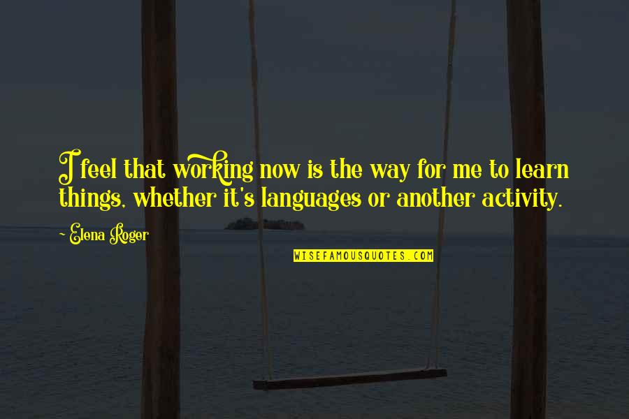 Jean Baptiste Bernadotte Quotes By Elena Roger: I feel that working now is the way