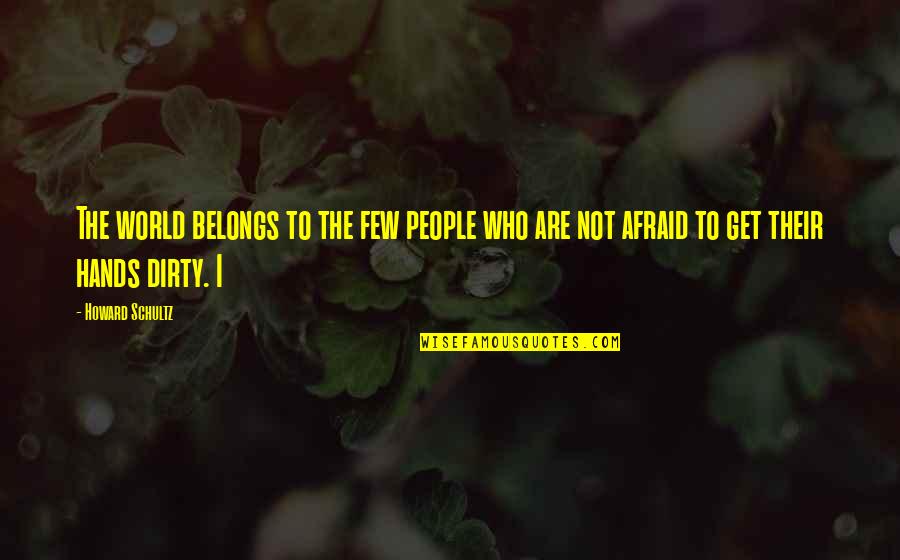Jean Baptiste Biot Quotes By Howard Schultz: The world belongs to the few people who