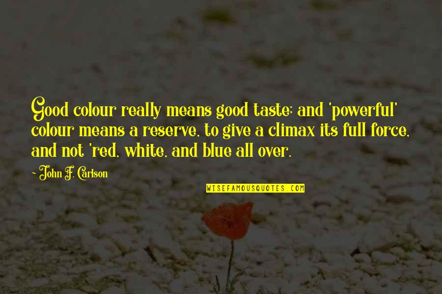 Jean Baptiste Biot Quotes By John F. Carlson: Good colour really means good taste; and 'powerful' Jean Baptiste Biot Quotes By John F. Carlson: Good colour really means good taste; and 'powerful'