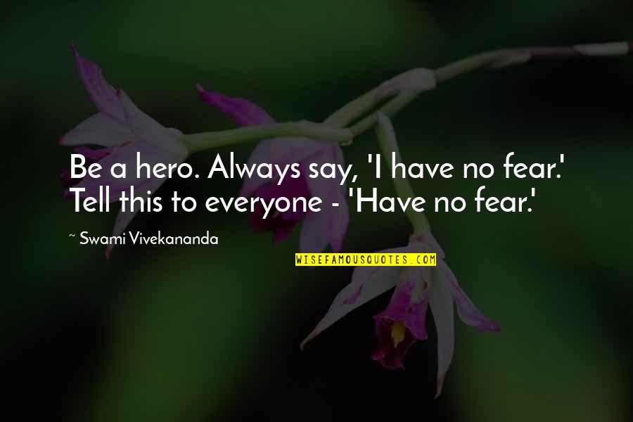 Jean Baptiste Biot Quotes By Swami Vivekananda: Be a hero. Always say, 'I have no Jean Baptiste Biot Quotes By Swami Vivekananda: Be a hero. Always say, 'I have no