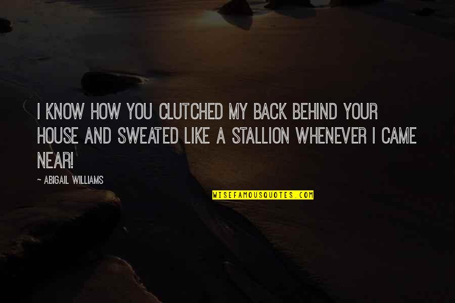 Jean Baptiste Massieu Quotes By Abigail Williams: I know how you clutched my back behind Jean Baptiste Massieu Quotes By Abigail Williams: I know how you clutched my back behind