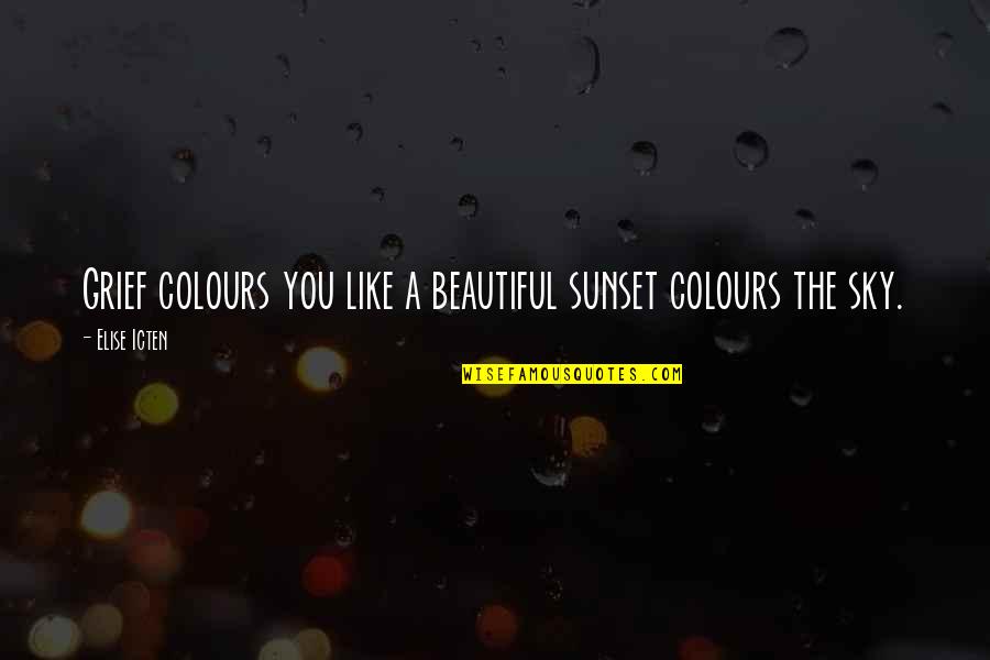 Jean Baptiste Massieu Quotes By Elise Icten: Grief colours you like a beautiful sunset colours