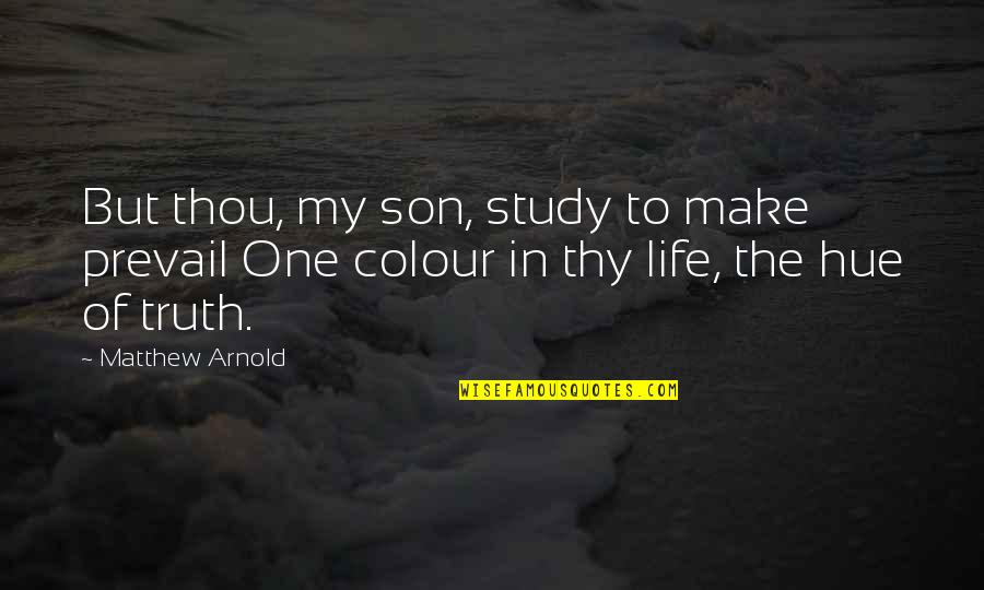 Jean Baptiste Massieu Quotes By Matthew Arnold: But thou, my son, study to make prevail