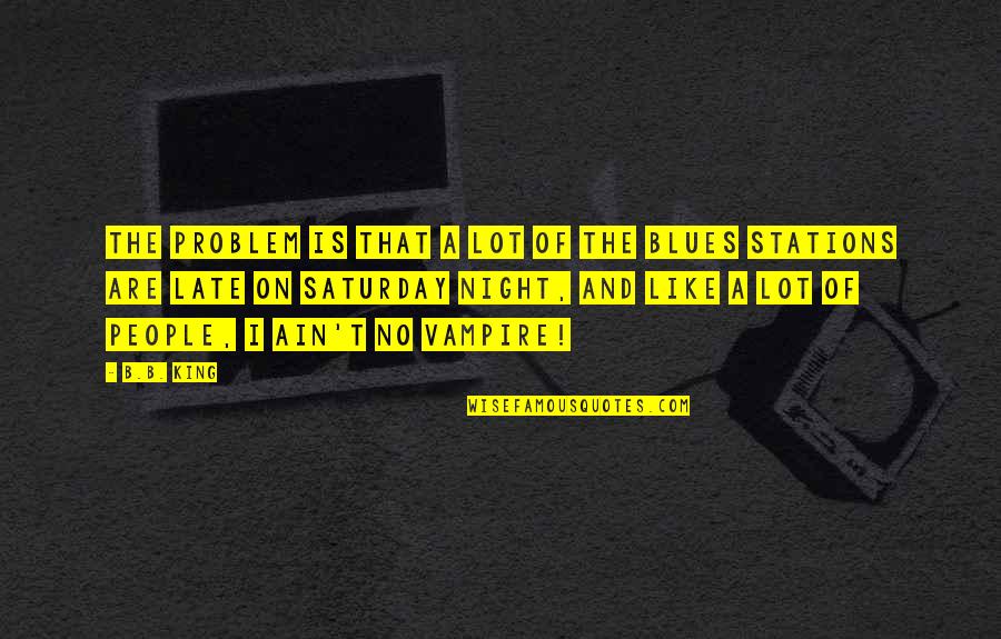 Jean Baptiste Maunier Quotes By B.B. King: The problem is that a lot of the Jean Baptiste Maunier Quotes By B.B. King: The problem is that a lot of the