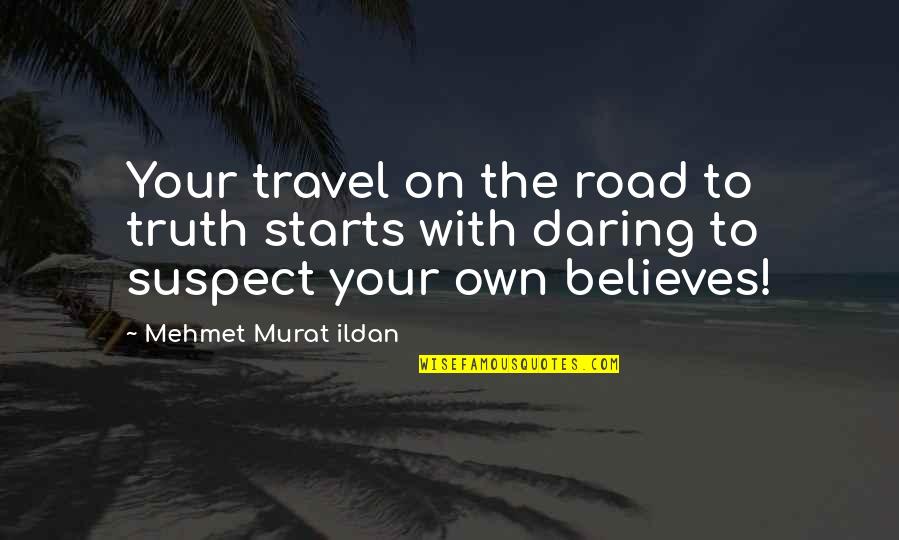 Jean Baptiste Maunier Quotes By Mehmet Murat Ildan: Your travel on the road to truth starts Jean Baptiste Maunier Quotes By Mehmet Murat Ildan: Your travel on the road to truth starts