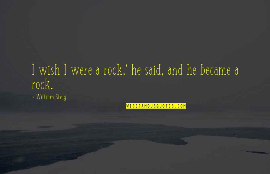 Jean Baptiste Moliere Quotes By William Steig: I wish I were a rock,' he said,