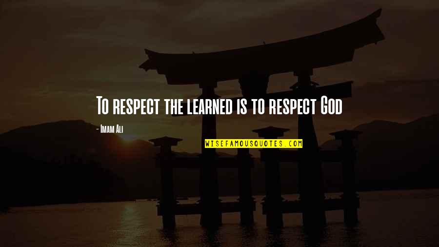 Jean Baptiste Perrin Quotes By Imam Ali: To respect the learned is to respect God Jean Baptiste Perrin Quotes By Imam Ali: To respect the learned is to respect God