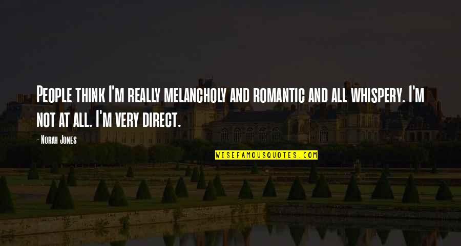 Jean Baptiste Perrin Quotes By Norah Jones: People think I'm really melancholy and romantic and Jean Baptiste Perrin Quotes By Norah Jones: People think I'm really melancholy and romantic and