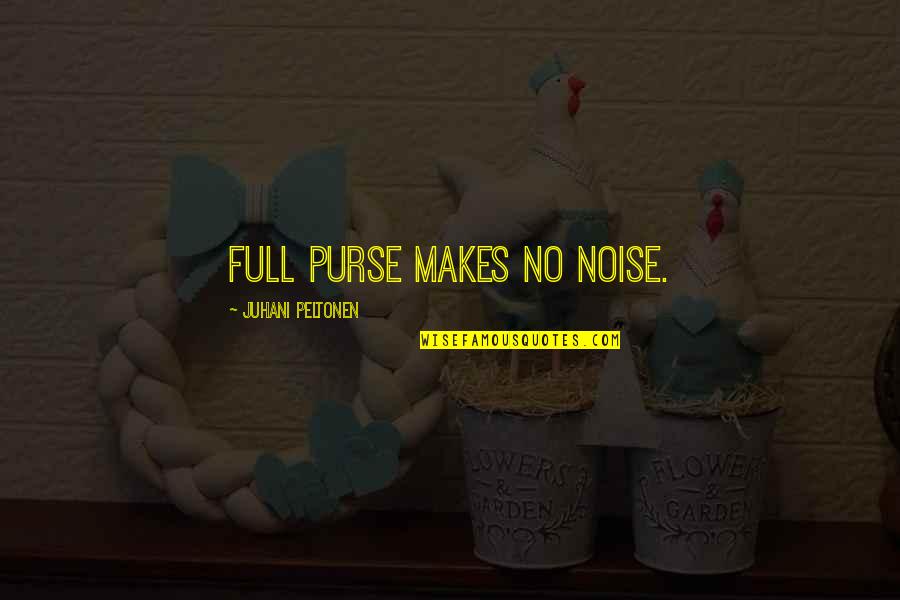 Jean Baptiste Rousseau Quotes By Juhani Peltonen: Full purse makes no noise.