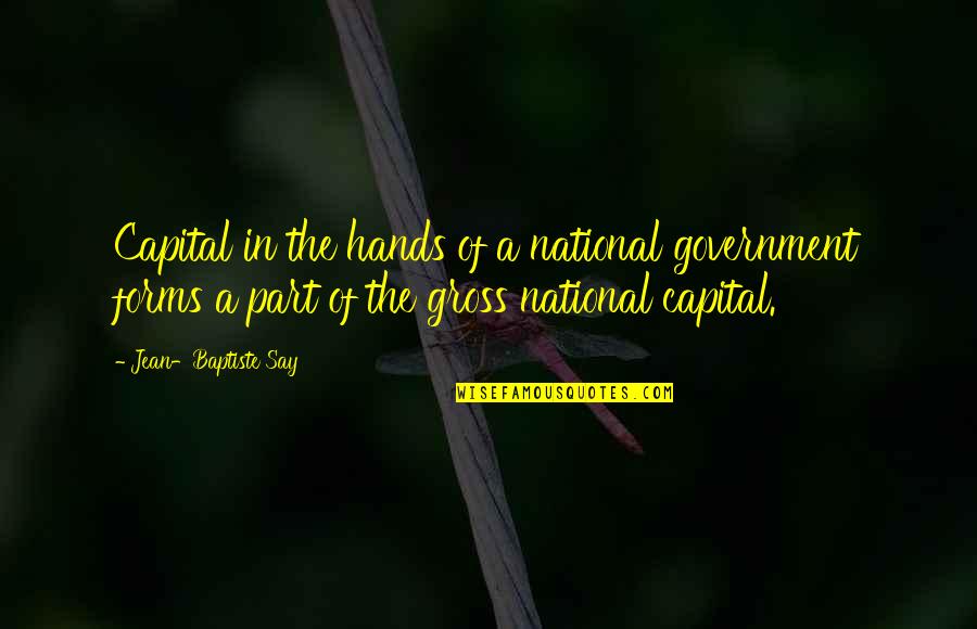 Jean Baptiste Say Quotes By Jean-Baptiste Say: Capital in the hands of a national government