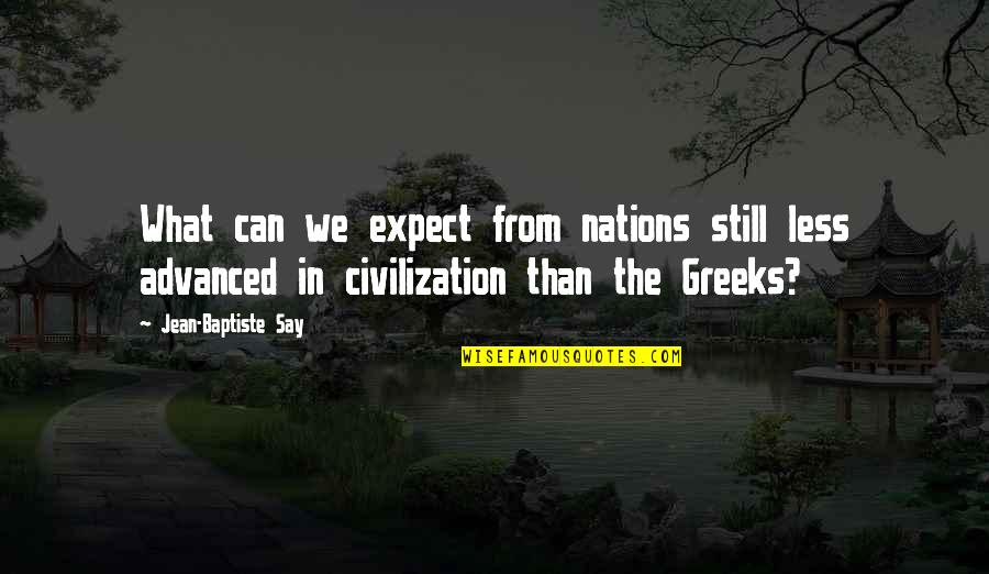 Jean Baptiste Say Quotes By Jean-Baptiste Say: What can we expect from nations still less Jean Baptiste Say Quotes By Jean-Baptiste Say: What can we expect from nations still less