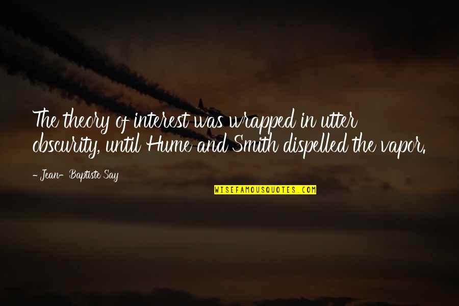 Jean Baptiste Say Quotes By Jean-Baptiste Say: The theory of interest was wrapped in utter Jean Baptiste Say Quotes By Jean-Baptiste Say: The theory of interest was wrapped in utter