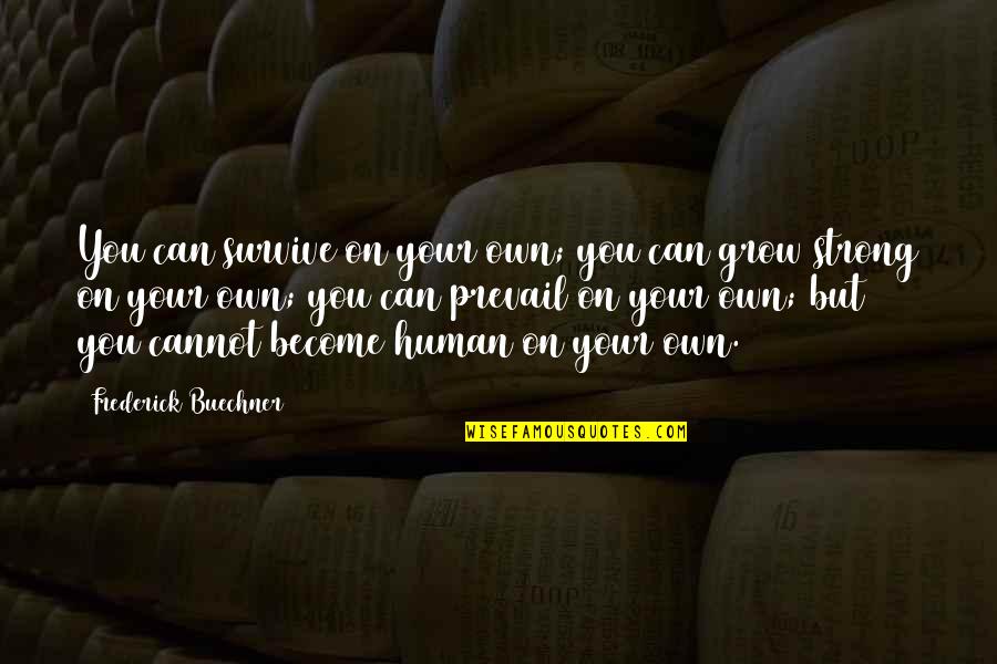 Jean Bart Azur Quotes By Frederick Buechner: You can survive on your own; you can