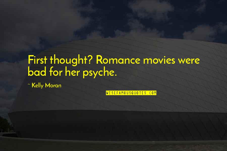 Jean Bart World Quotes By Kelly Moran: First thought? Romance movies were bad for her Jean Bart World Quotes By Kelly Moran: First thought? Romance movies were bad for her
