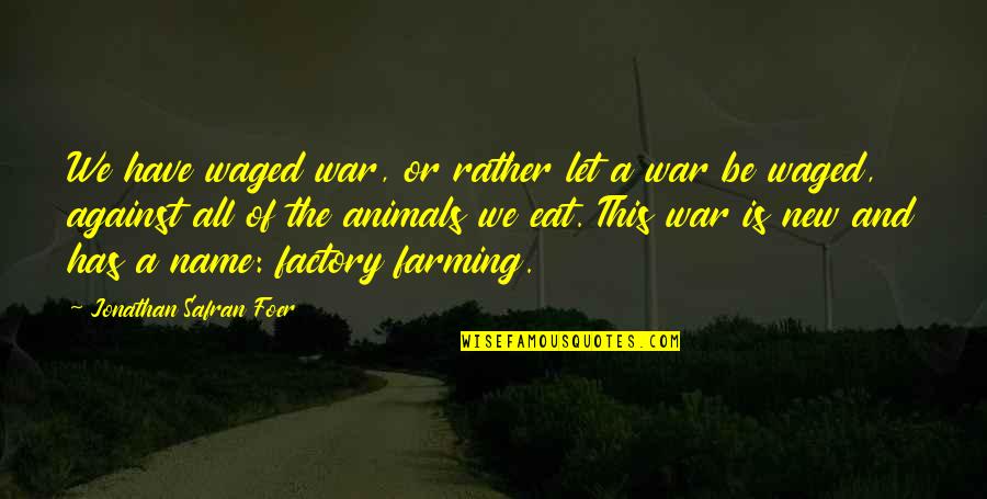 Jean Bartunek Quotes By Jonathan Safran Foer: We have waged war, or rather let a Jean Bartunek Quotes By Jonathan Safran Foer: We have waged war, or rather let a