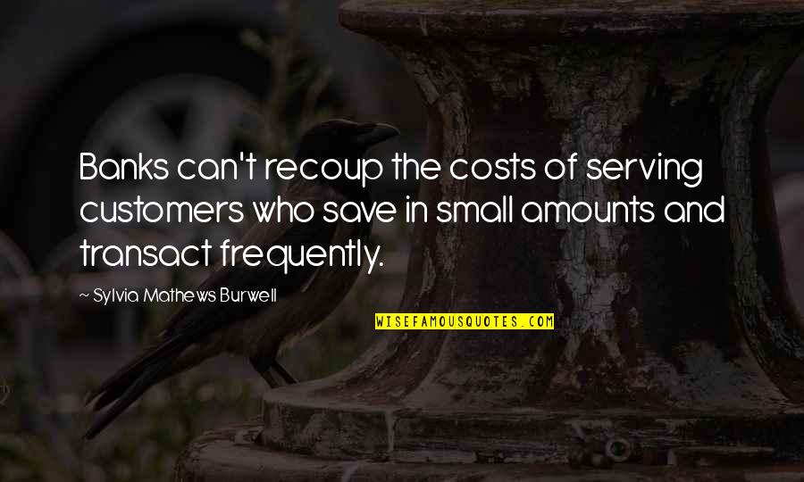 Jean Bartunek Quotes By Sylvia Mathews Burwell: Banks can't recoup the costs of serving customers Jean Bartunek Quotes By Sylvia Mathews Burwell: Banks can't recoup the costs of serving customers