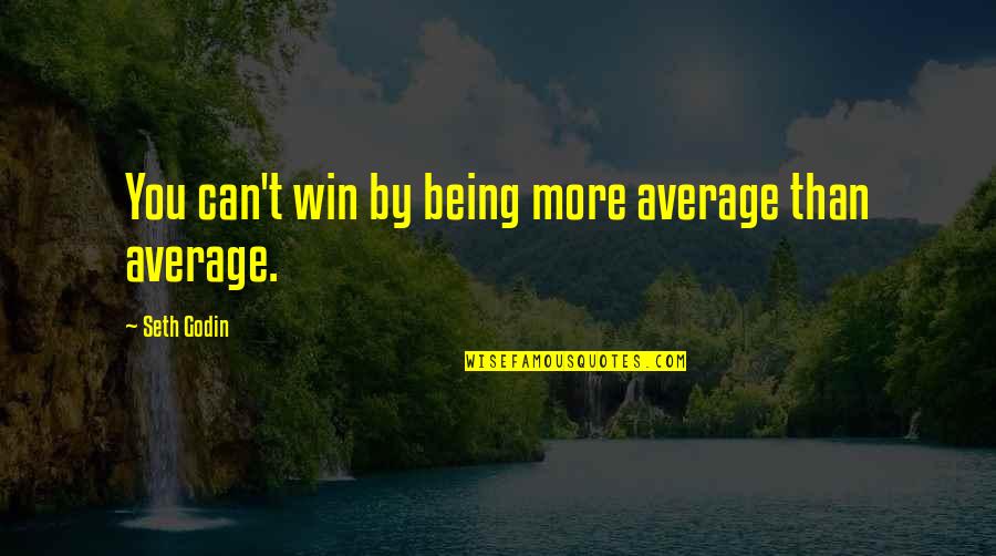 Jean Bugatti Quotes By Seth Godin: You can't win by being more average than Jean Bugatti Quotes By Seth Godin: You can't win by being more average than
