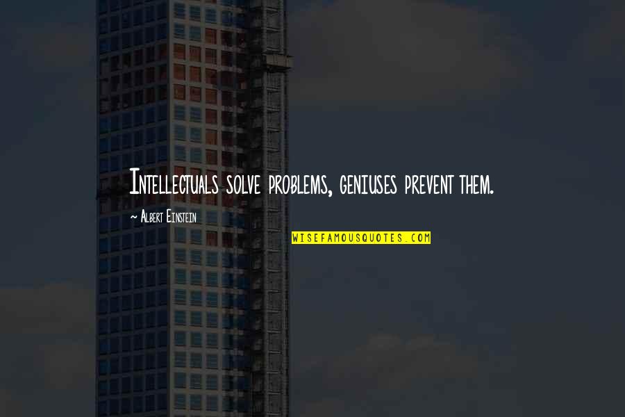 Jean Caussade Quotes By Albert Einstein: Intellectuals solve problems, geniuses prevent them.