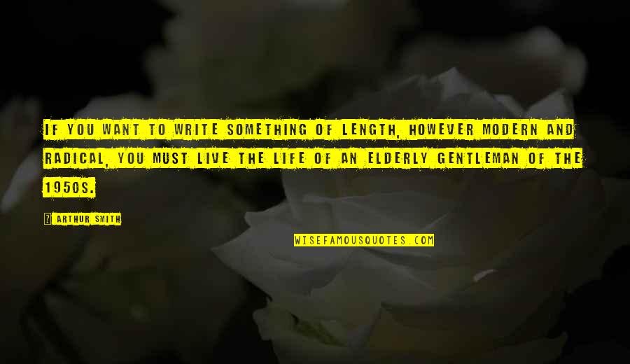 Jean Champollion Quotes By Arthur Smith: If you want to write something of length, Jean Champollion Quotes By Arthur Smith: If you want to write something of length,