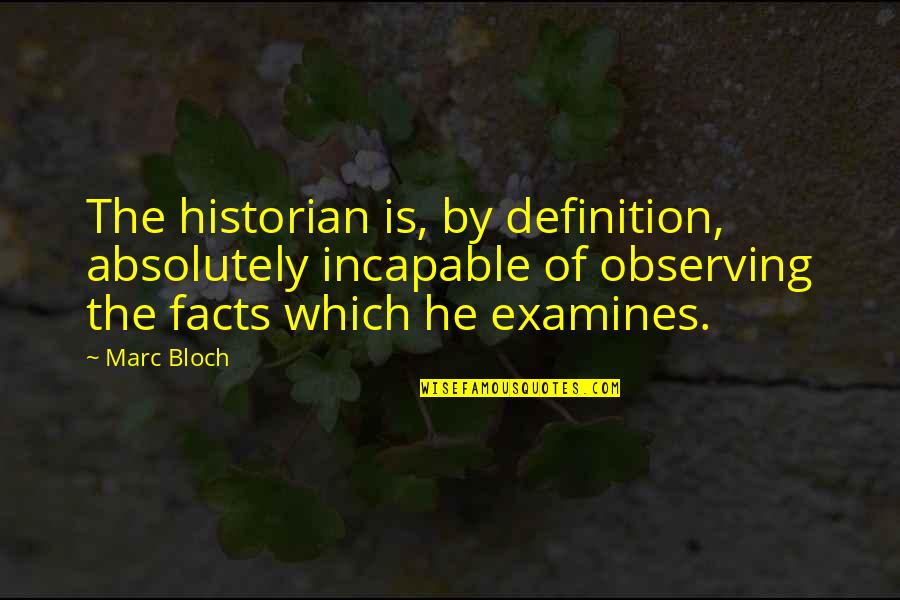 Jean Charcot Quotes By Marc Bloch: The historian is, by definition, absolutely incapable of Jean Charcot Quotes By Marc Bloch: The historian is, by definition, absolutely incapable of