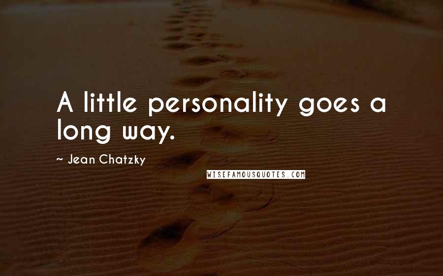 Jean Chatzky quotes: A little personality goes a long way.