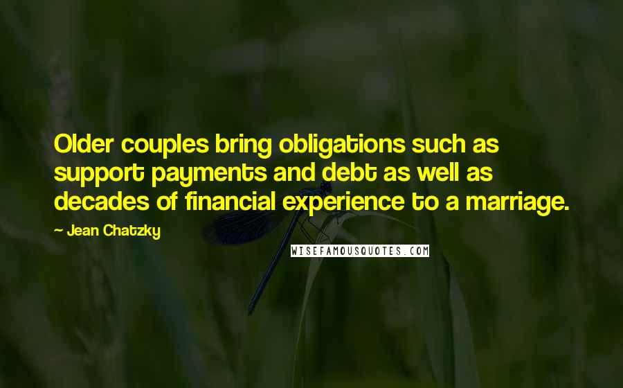 Jean Chatzky quotes: Older couples bring obligations such as support payments and debt as well as decades of financial experience to a marriage.