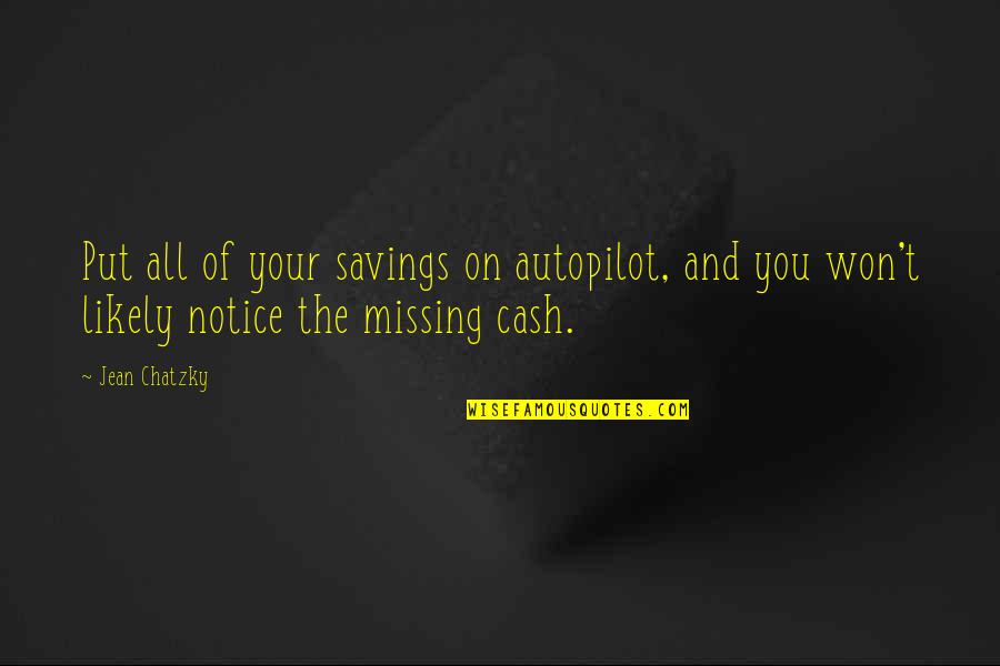 Jean Chatzky Quotes By Jean Chatzky: Put all of your savings on autopilot, and