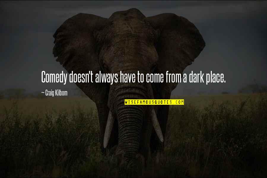 Jean Christophe Quotes By Craig Kilborn: Comedy doesn't always have to come from a Jean Christophe Quotes By Craig Kilborn: Comedy doesn't always have to come from a
