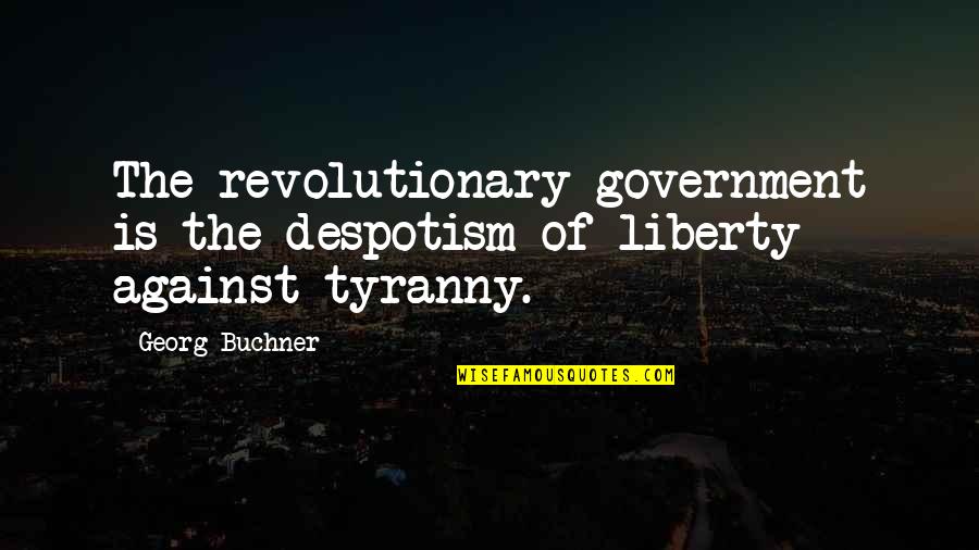 Jean Christophe Quotes By Georg Buchner: The revolutionary government is the despotism of liberty