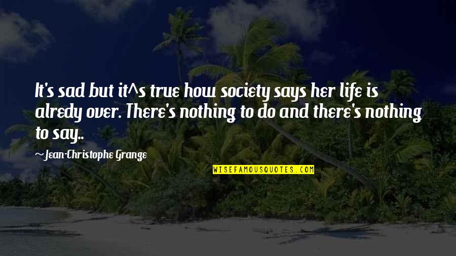 Jean Christophe Quotes By Jean-Christophe Grange: It's sad but it^s true how society says Jean Christophe Quotes By Jean-Christophe Grange: It's sad but it^s true how society says