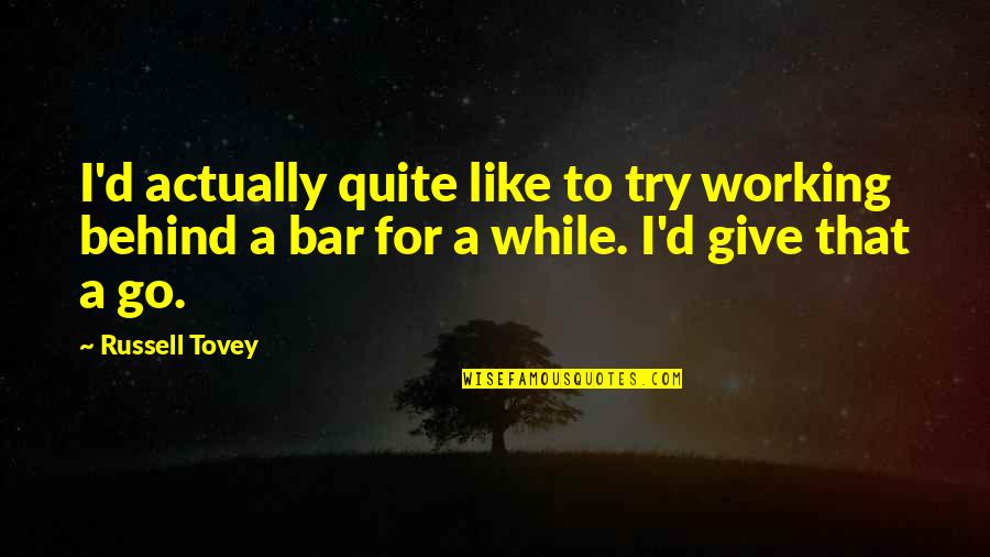 Jean Christophe Quotes By Russell Tovey: I'd actually quite like to try working behind Jean Christophe Quotes By Russell Tovey: I'd actually quite like to try working behind