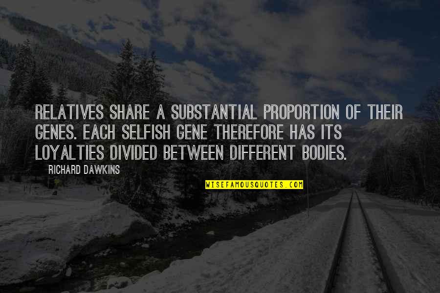 Jean Claude Duvalier Quotes By Richard Dawkins: Relatives share a substantial proportion of their genes. Jean Claude Duvalier Quotes By Richard Dawkins: Relatives share a substantial proportion of their genes.
