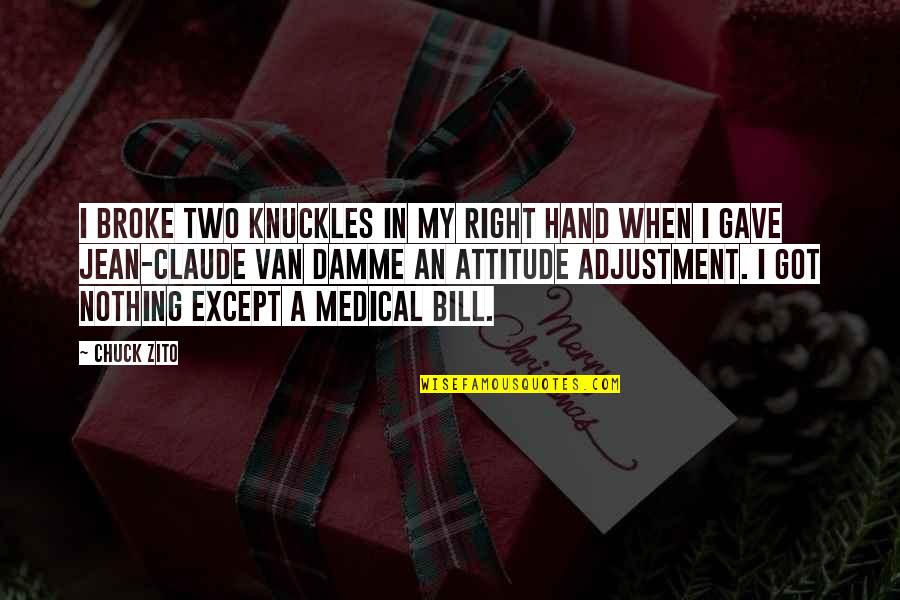 Jean Claude Quotes By Chuck Zito: I broke two knuckles in my right hand Jean Claude Quotes By Chuck Zito: I broke two knuckles in my right hand