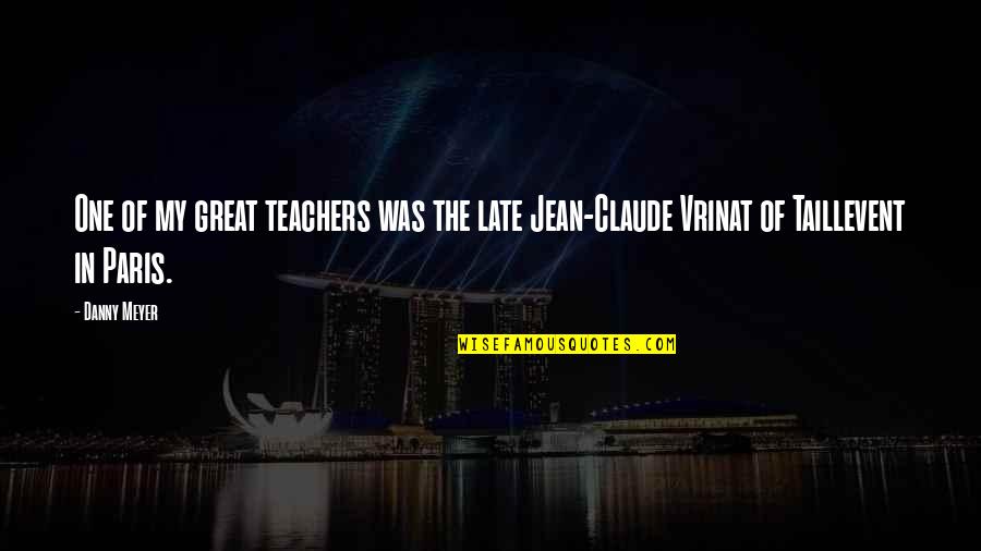 Jean Claude Quotes By Danny Meyer: One of my great teachers was the late