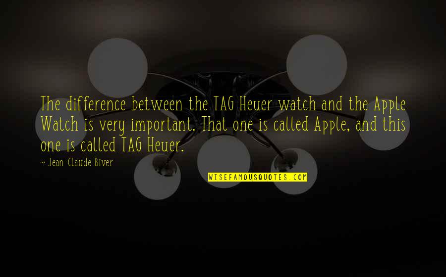 Jean Claude Quotes By Jean-Claude Biver: The difference between the TAG Heuer watch and