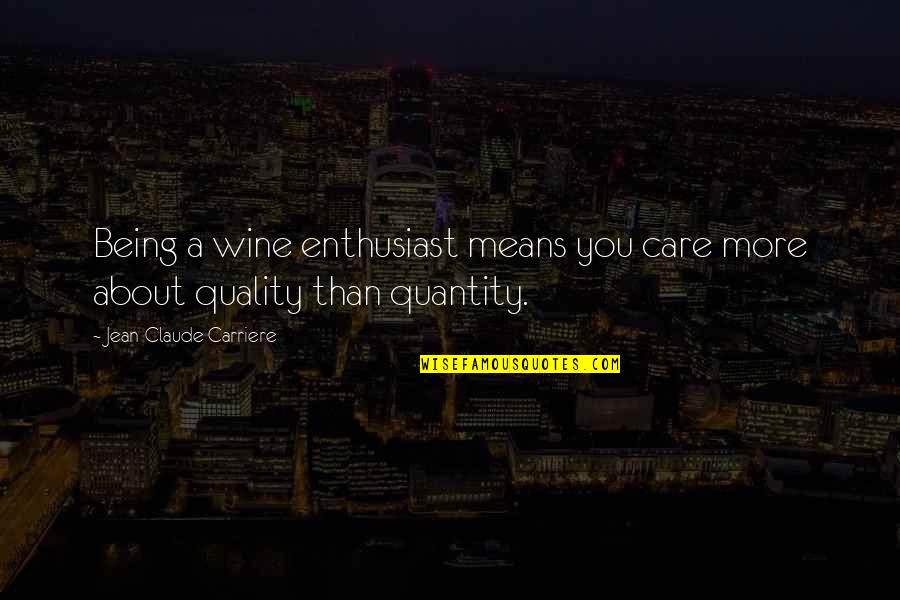 Jean Claude Quotes By Jean-Claude Carriere: Being a wine enthusiast means you care more Jean Claude Quotes By Jean-Claude Carriere: Being a wine enthusiast means you care more