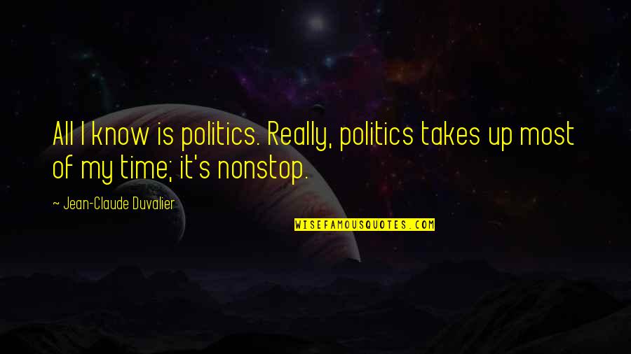 Jean Claude Quotes By Jean-Claude Duvalier: All I know is politics. Really, politics takes