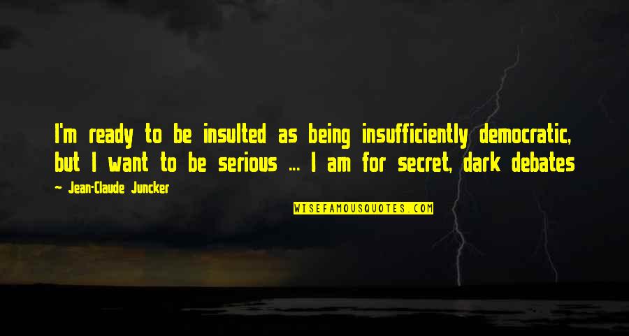 Jean Claude Quotes By Jean-Claude Juncker: I'm ready to be insulted as being insufficiently Jean Claude Quotes By Jean-Claude Juncker: I'm ready to be insulted as being insufficiently