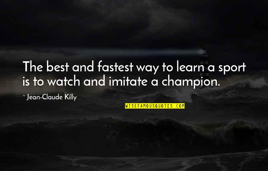 Jean Claude Quotes By Jean-Claude Killy: The best and fastest way to learn a