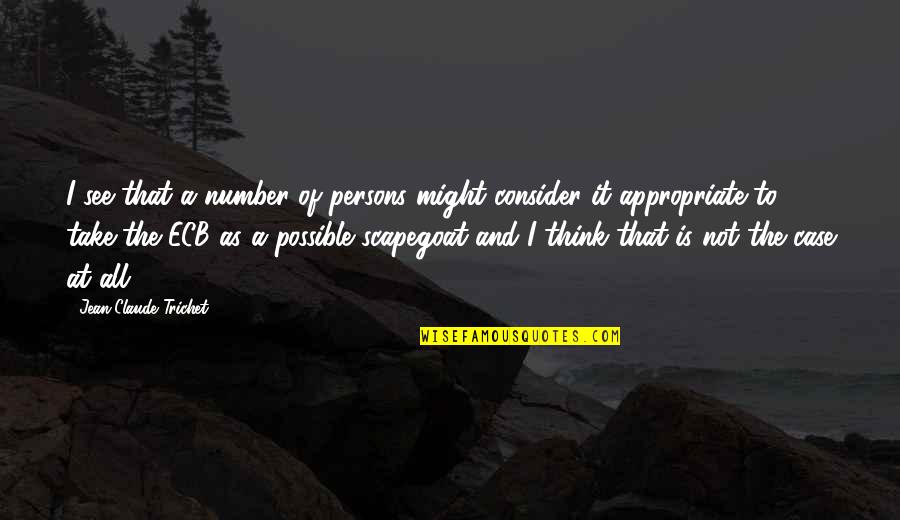 Jean Claude Quotes By Jean-Claude Trichet: I see that a number of persons might Jean Claude Quotes By Jean-Claude Trichet: I see that a number of persons might