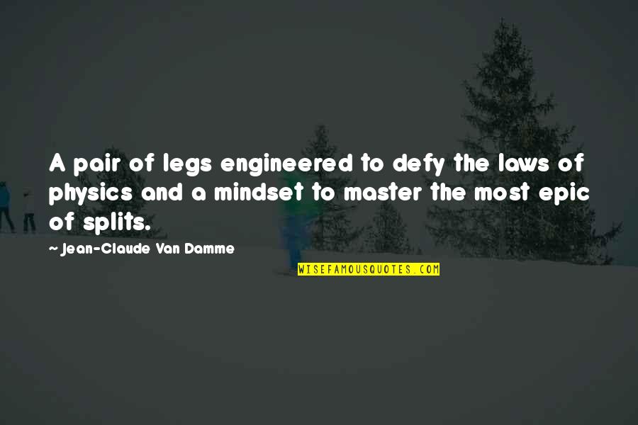 Jean Claude Quotes By Jean-Claude Van Damme: A pair of legs engineered to defy the