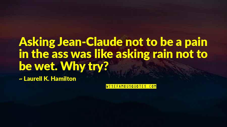Jean Claude Quotes By Laurell K. Hamilton: Asking Jean-Claude not to be a pain in Jean Claude Quotes By Laurell K. Hamilton: Asking Jean-Claude not to be a pain in