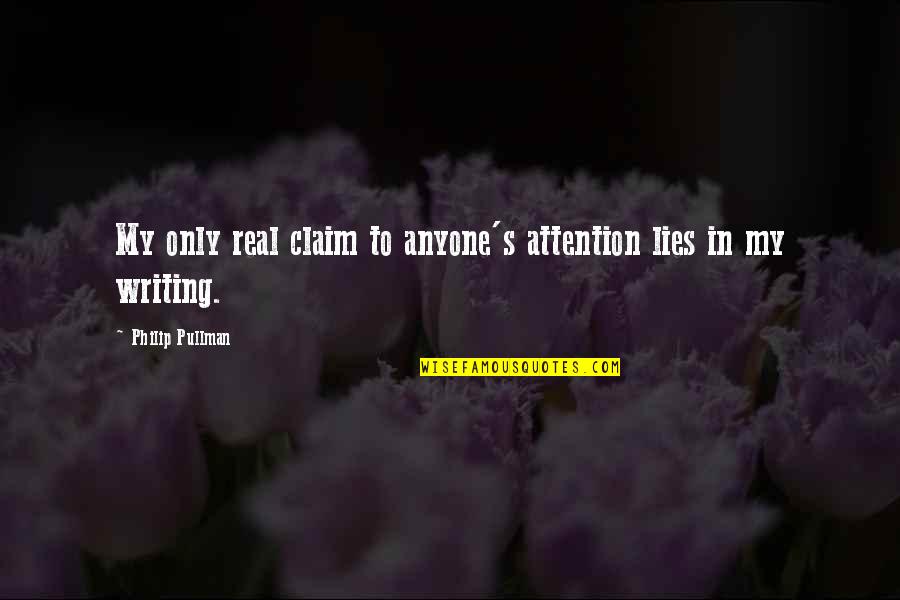Jean Clervil Quotes By Philip Pullman: My only real claim to anyone's attention lies Jean Clervil Quotes By Philip Pullman: My only real claim to anyone's attention lies