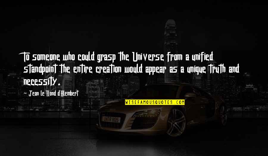 Jean D'alembert Quotes By Jean Le Rond D'Alembert: To someone who could grasp the Universe from