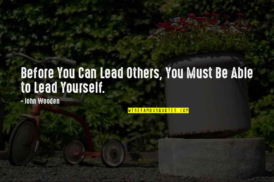 Jean De Valette Quotes By John Wooden: Before You Can Lead Others, You Must Be