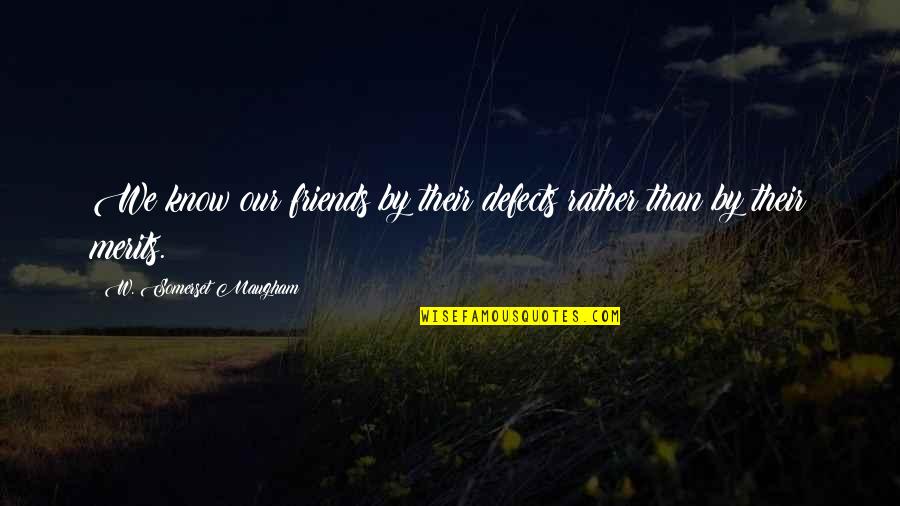 Jean De Valette Quotes By W. Somerset Maugham: We know our friends by their defects rather