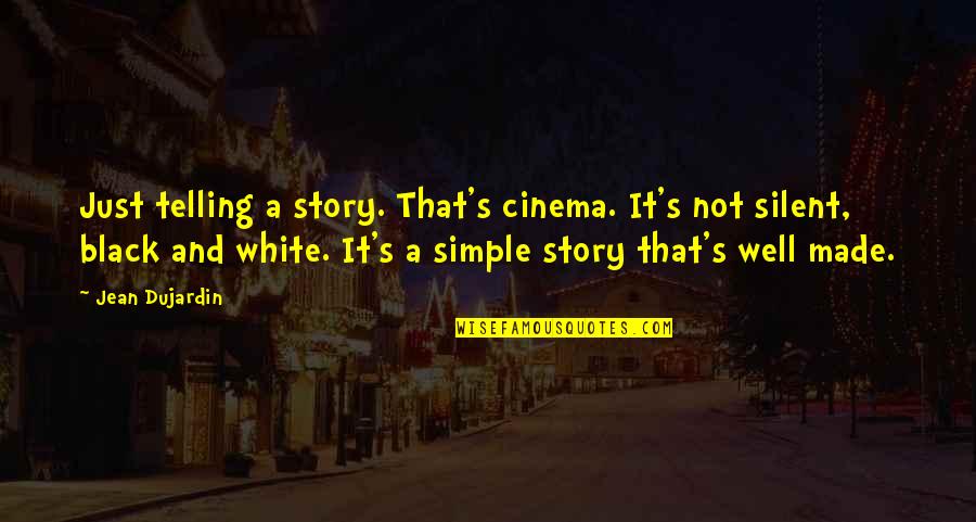Jean Dujardin Quotes By Jean Dujardin: Just telling a story. That's cinema. It's not Jean Dujardin Quotes By Jean Dujardin: Just telling a story. That's cinema. It's not