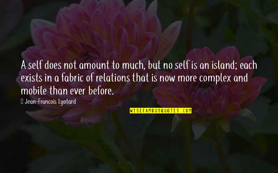 Jean Francois Quotes By Jean-Francois Lyotard: A self does not amount to much, but