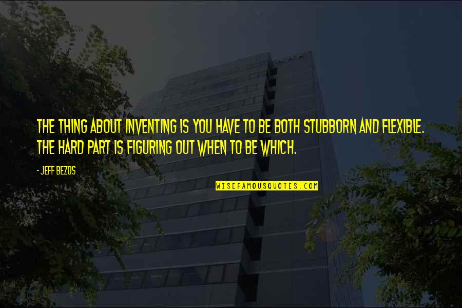 Jean Francois Regnard Quotes By Jeff Bezos: The thing about inventing is you have to Jean Francois Regnard Quotes By Jeff Bezos: The thing about inventing is you have to